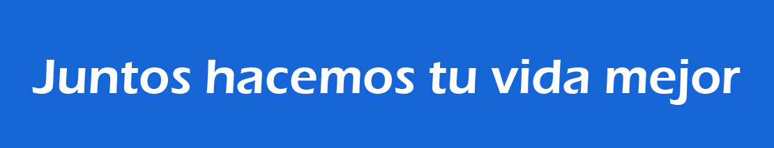 Juntos hacemos tu vida mejor
